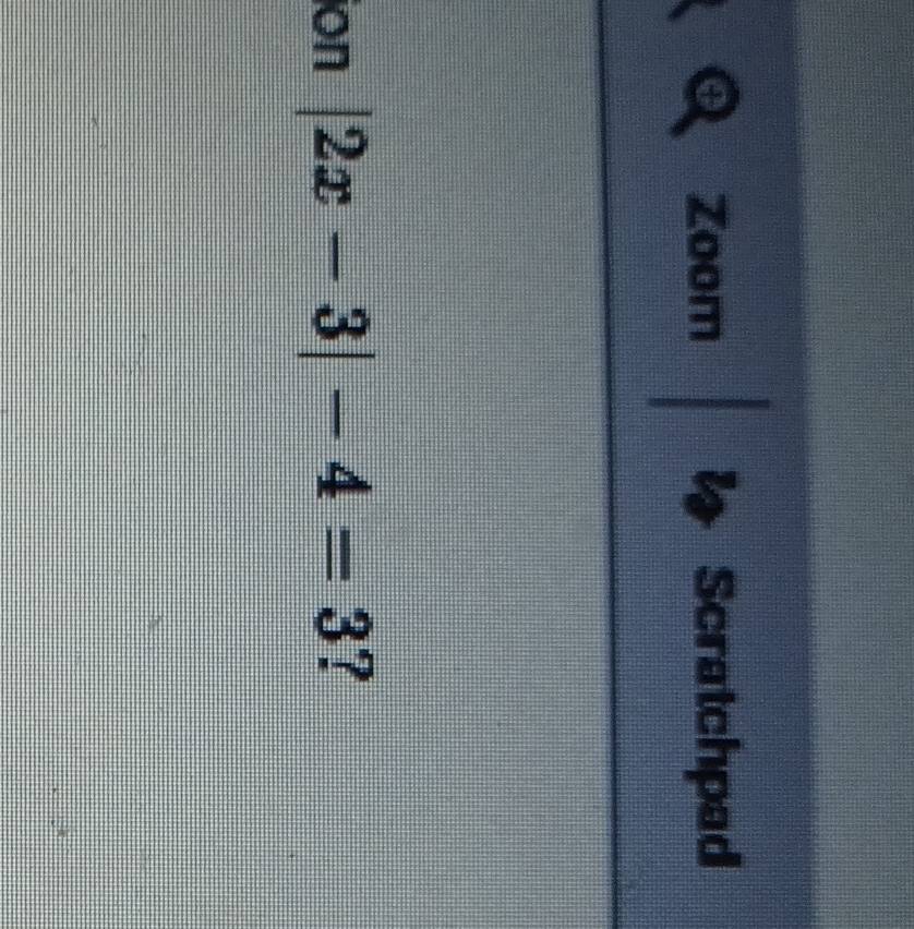 Zoom Scratchpad 
ion |2x-3|-4=3 ?