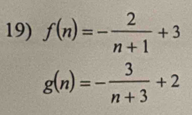 f(n)=- 2/n+1 +3
g(n)=- 3/n+3 +2