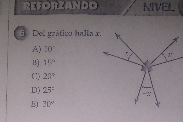 REFORZAND NIVEL
6 Del gráfico halla x
A) 10°
B) 15°
C) 20°
D) 25°
E) 30°