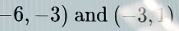 -6,-3) and (-3,1)