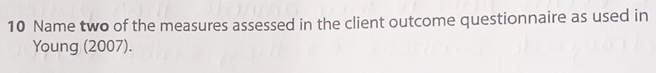 Name two of the measures assessed in the client outcome questionnaire as used in 
Young (2007).