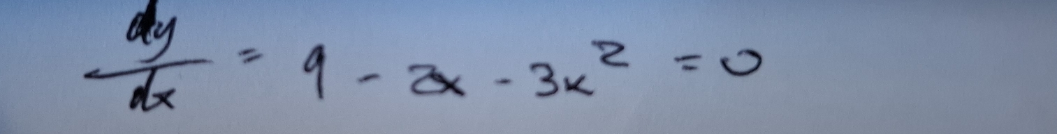  dy/dx =9-2x-3x^2=0