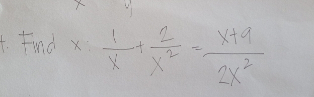 X
4. Find X  1/x + 2/x^2 = (x+9)/2x^2 