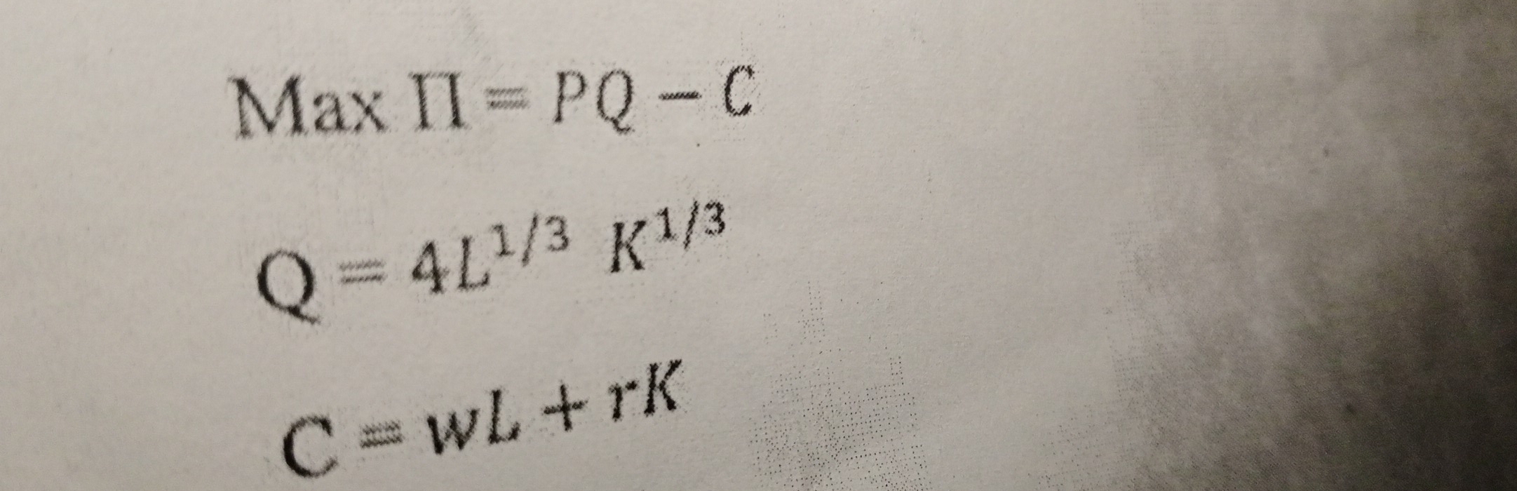 Max prodlimits =PQ-C
Q=4L^(1/3)K^(1/3)
C=wL+rK