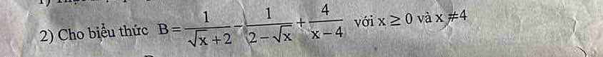 Cho biểu thức B= 1/sqrt(x)+2 - 1/2-sqrt(x) + 4/x-4  với x≥ 0 và x!= 4