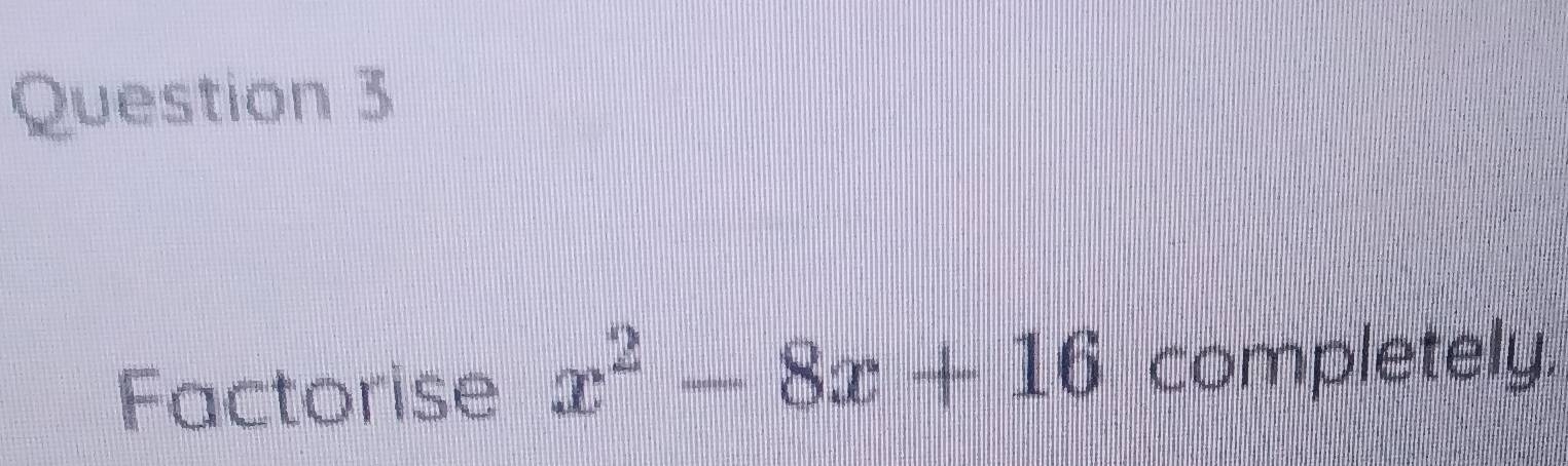 Factorise x^2-8x+16 completely.