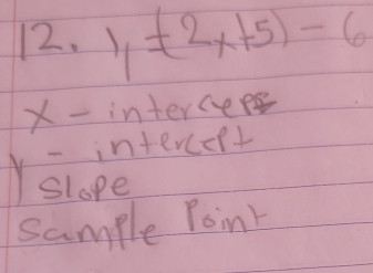 1_1=(2x+5)-6
x - intercers 
Yslopetene 
sample Poink