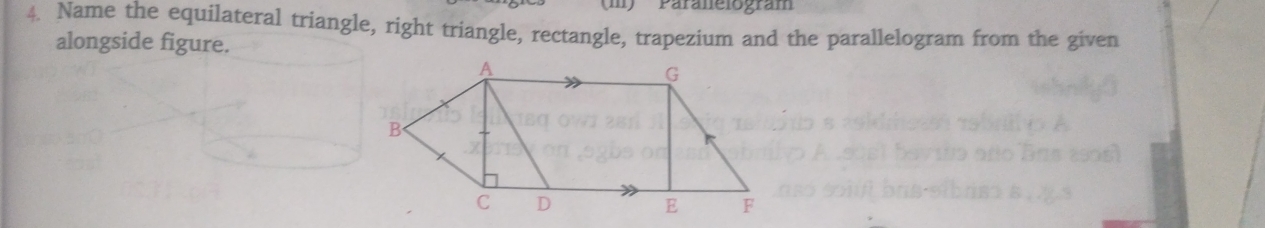 Parale logram 
4. Name the equilateral triangle, right triangle, rectangle, trapezium and the parallelogram from the given 
alongside figure.