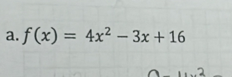 f(x)=4x^2-3x+16
a