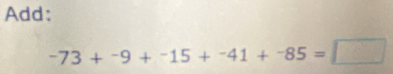 Add:
-73+-9+-15+-41+-85=□