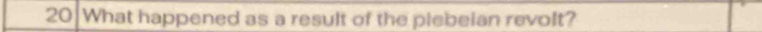 20|What happened as a result of the plebeian revolt?