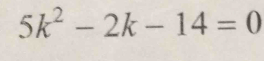 5k^2-2k-14=0