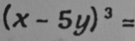 (x-5y)^3=