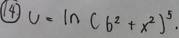 (4 ) y=ln (b^2+x^2)^5.