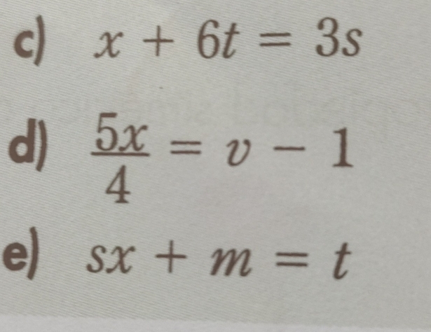 x+6t=3s
d)  5x/4 =v-1
e sx+m=t