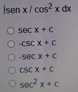 ∈t senx/cos^2xdx
sec x+c
-CSCX+C
-sec x+c
csc x+c
sec^2x+c