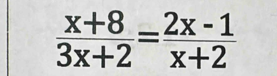  (x+8)/3x+2 = (2x-1)/x+2 