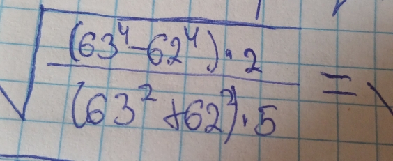 sqrt(frac (63^4-62^4)^2)· 2(63^2+62^4· 5=