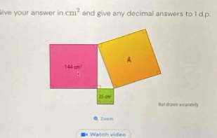 ive your answer in cm^2 and give any decimal answers to I d.p.
Not dawn accanately
0 Zeem
■《 Watch video