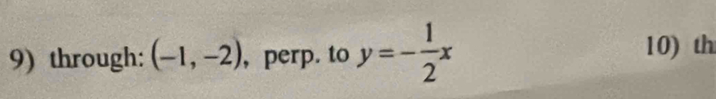 through: (-1,-2) , perp. to y=- 1/2 x 10)th