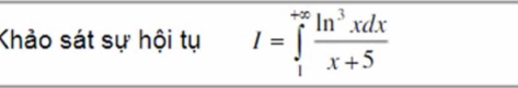 Khảo sát sự hội tụ I=∈tlimits _1^((+∈fty)frac ln ^3)xdxx+5