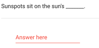 Sunspots sit on the sun's _. 
Answer here 
_