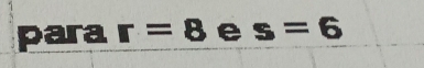 para r=8 e s=6