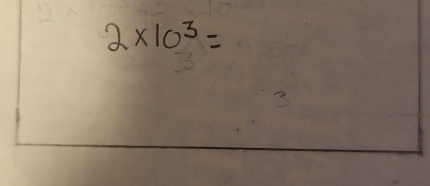 2* 10^3=