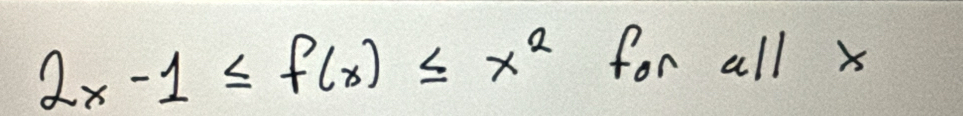 2x-1≤ f(x)≤ x^2 for a||x