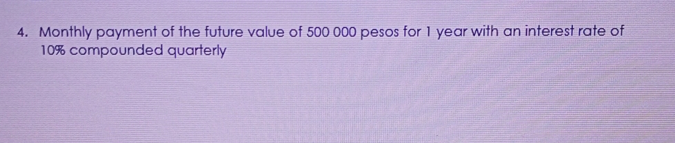 Monthly payment of the future value of 500 000 pesos for 1 year with an interest rate of
10% compounded quarterly