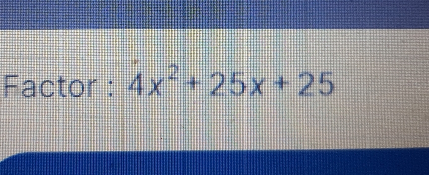 Factor : 4x^2+25x+25