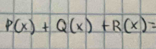 P(x)+Q(x)+R(x)=