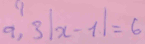 a, 3|x-1|=6