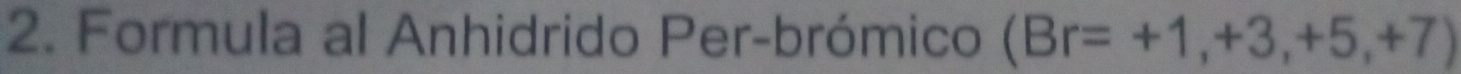 Formula al Anhidrido Per-brómico (Br=+1,+3,+5,+7)