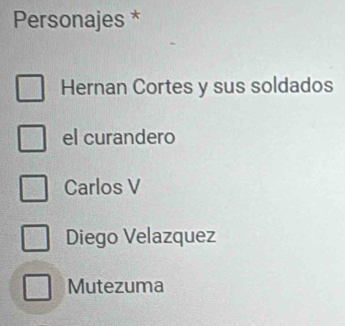 Personajes *
Hernan Cortes y sus soldados
el curandero
Carlos V
Diego Velazquez
Mutezuma