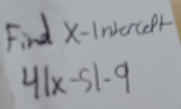 Find X -InerceP
4|x-5|-9