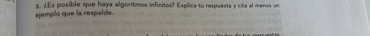 ¿Es posible que haya algoritmos infinitos? Explica tu respuesta y cita al menos un 
ejemplo que la respalde.