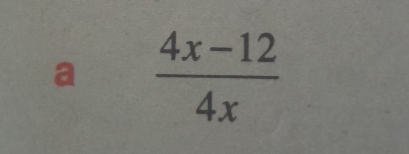 a  (4x-12)/4x 