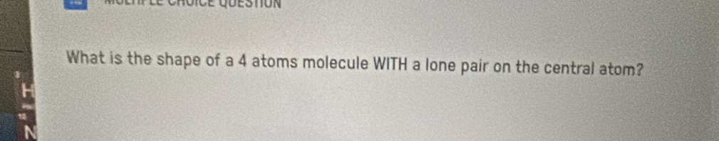 What is the shape of a 4 atoms molecule WITH a lone pair on the central atom?