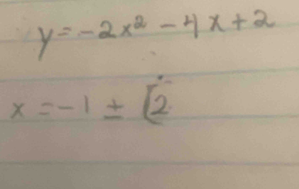 y=-2x^2-4x+2
x=-1± [2