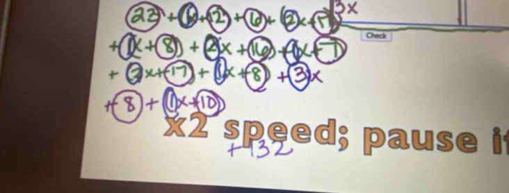 A2 + B+2) ++ ② x 
Check 
+(1× +⑧ + 4× +( f(x+T)
+ ②x+(17 + × +8) + 
# 8 + 1x+10 
2322 speed; pause i