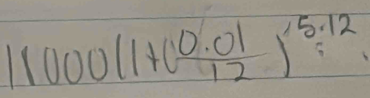 11000(1+( (0.01)/12 )^5.12