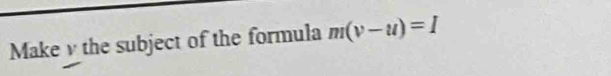 Make v the subject of the formula m(v-u)=I