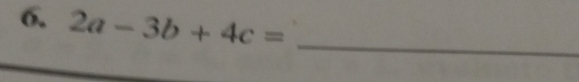 6, 2a-3b+4c= _