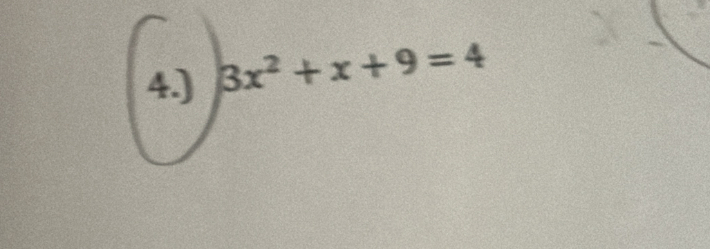 4.) 3x^2+x+9=4