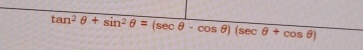 tan^2θ +sin^2θ =(sec θ -cos θ )(sec θ +cos θ )