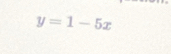 y=1-5x