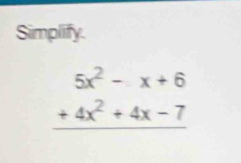 Simplify.
beginarrayr 5x^2-x+6 +4x^2+4x-7 hline endarray