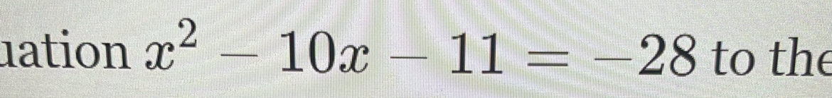 1ation x^2-10x-11=-28 to the