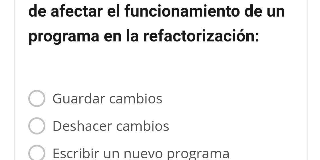 de afectar el funcionamiento de un
programa en la refactorización:
Guardar cambios
Deshacer cambios
Escribir un nuevo programa